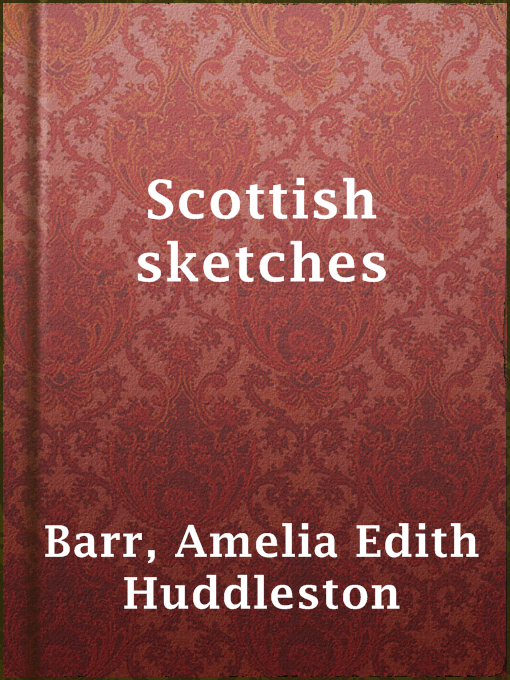 Title details for Scottish sketches by Amelia Edith Huddleston Barr - Available